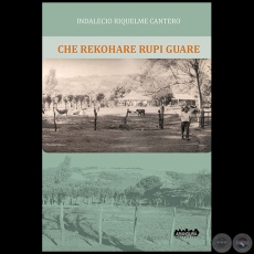 CHE REKOHARE RUPI GUARE - Autor: INDALECIO RIQUELME CANTERO - Año 2014